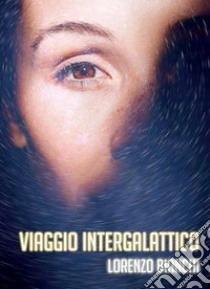 Viaggio Intergalattico. E-book. Formato PDF ebook di Lorenzo Bianchi