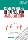 Come vendere di più nel tuo ambulatorio. E-book. Formato EPUB ebook