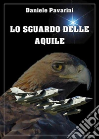 Lo sguardo delle aquile. E-book. Formato PDF ebook