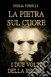 La pietra sul cuore. I due volti della regina. E-book. Formato EPUB ebook di Giulia Torelli