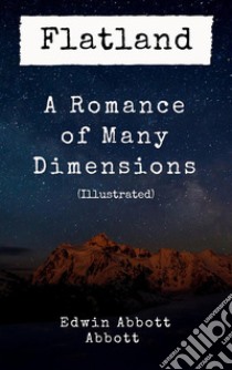 Flatland: A Romance of Many Dimensions (Illustrated). E-book. Formato EPUB ebook di Edwin Abbott Abbott