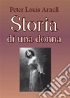 Storia di una donna. E-book. Formato PDF ebook di Peter Louis Arnell