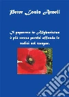 Il papavero in Afghanistan è più rosso perché affonda le radici nel sangue. E-book. Formato PDF ebook di Peter Louis Arnell
