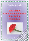 Tu non calpesterai la mia terra. E-book. Formato PDF ebook di Peter Louis Arnell