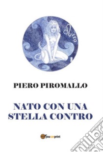 Nato con una stella contro. E-book. Formato PDF ebook di Piero Piromallo