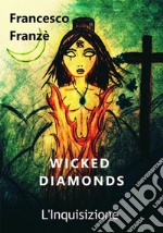 Wicked Diamonds - L'Inquisizione. E-book. Formato PDF ebook