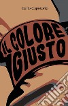 Il Colore Giusto. E-book. Formato PDF ebook