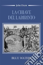 La chiave del Labirinto (Blue Waters). E-book. Formato EPUB ebook