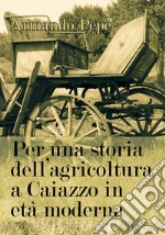 Per una storia dell'agricoltura a Caiazzo in età moderna. E-book. Formato PDF ebook