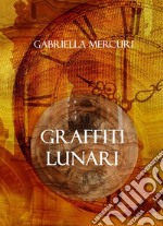 Graffiti lunari. E-book. Formato EPUB ebook