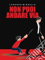 Non puoi andare via. E-book. Formato PDF