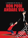 Non puoi andare via. E-book. Formato EPUB ebook