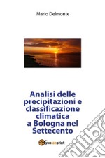 Analisi delle precipitazioni e classificazione climatica a Bologna nel Settecento. E-book. Formato PDF ebook