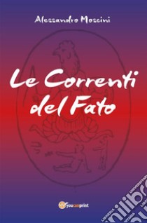 Le Correnti del Fato. E-book. Formato EPUB ebook di Alessandro Moscini