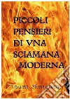 Piccoli pensieri di una sciamana moderna. E-book. Formato PDF ebook di Laura Siragusa