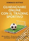 Guadagnare online con il trading sportivo. E-book. Formato PDF ebook di Domenico Battino