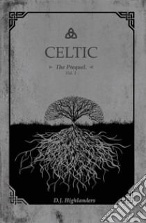 CELTIC, the Prequel vol.1. E-book. Formato EPUB ebook di D. J. Highlanders