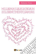 Mille parole legate da un solo sentimento l'amore. E-book. Formato EPUB