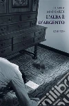 L'alba è d'argento. E-book. Formato EPUB ebook di Ilaria Mainardi