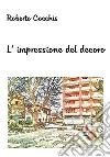 L'impressione del decoro. E-book. Formato EPUB ebook di Roberto Cocchis