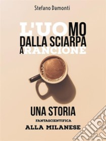 L'uomo dalla sciarpa arancione- Una storia fantascientifica alla milanese. E-book. Formato EPUB ebook di Stefano Damonti