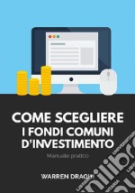 Come scegliere i fondi comuni d'investimento: Manuale pratico. E-book. Formato EPUB