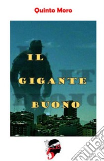 Il Gigante Buono. E-book. Formato PDF ebook di Quinto Moro