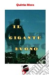 Il Gigante Buono. E-book. Formato PDF ebook di Quinto Moro