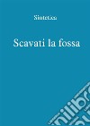 Scavati la fossa. E-book. Formato EPUB ebook di Sintetica