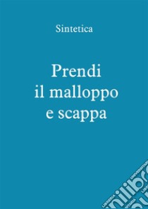 Prendi il malloppo e scappa. E-book. Formato PDF ebook di Sintetica