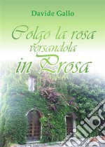 Colgo la rosa versandola in prosa. E-book. Formato PDF ebook