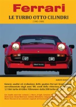 Ferrari - LE TURBO OTTO CILINDRI (1982-1989). E-book. Formato PDF ebook