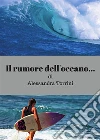 Il rumore dell'oceano.... E-book. Formato PDF ebook di Alessandra Torrini