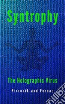 Syntropy. The holographic virus. E-book. Formato EPUB ebook di Pirronik and Fornas