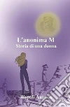 L'anonima M. Storia di una donna. E-book. Formato PDF ebook di Antonio Rispoli