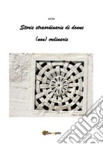 Storie straordinarie di donne (non) ordinarie. E-book. Formato PDF ebook