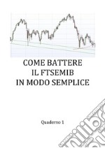 Come battere il FTSE MIB in modo semplice. E-book. Formato PDF ebook