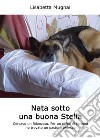 Nata sotto una buona stella (Cercavo un fidanzato. Per un colpo di fortuna ho trovato un pastore tedesco). E-book. Formato EPUB ebook di Lisabetta Mugnai