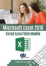 Microsoft Excel 2016 - Corso base/intermedio. E-book. Formato EPUB ebook