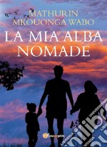 La mia alba nomade. E-book. Formato PDF ebook