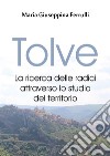 Tolve. La ricerca delle radici attraverso lo studio del territorio. E-book. Formato EPUB ebook di Maria Giuseppina Ferrulli