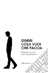 Dimmi cosa vuoi che faccia. E-book. Formato EPUB ebook