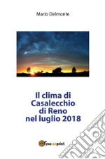 Il clima di Casalecchio di Reno nel luglio 2018. E-book. Formato PDF ebook