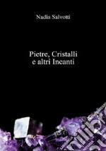 Pietre, Cristalli e altri Incanti. E-book. Formato PDF ebook