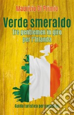 Verde smeraldo. Tre gentlemen in giro per l'Irlanda. E-book. Formato PDF