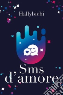 SMS d'amore. E-book. Formato EPUB ebook di Hallybichi