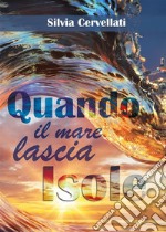 Quando il mare lascia isole - Trilogia. E-book. Formato EPUB ebook