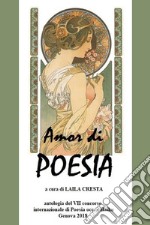 Amor di Poesia - Antologia critica del VII concorso internazionale di poesia occ e haiku, Genova 2018. E-book. Formato EPUB ebook