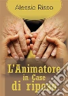 L'Animatore in Case di riposo. E-book. Formato EPUB ebook di Alessia Risso