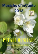 Musiche d'inCanto 2018 - Petali musicali. E-book. Formato PDF